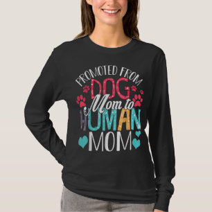 Promoted From Dog Mom To Human Mom Women Dog Lover T-Shirt