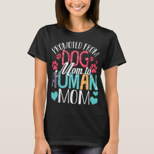 Promoted From Dog Mom To Human Mom Women Dog Lover T-Shirt