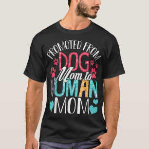 Promoted From Dog Mom To Human Mom Women Dog Lover T-Shirt