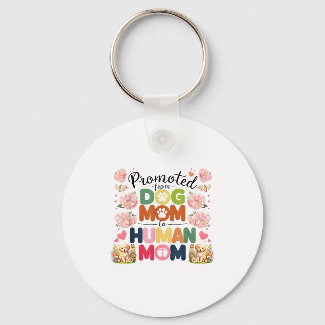 Promoted From Dog Mom To Human Moms Mothers Day Ne Keychain (Front)