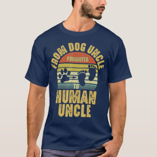 Promoted from Dog Uncle to Human Uncle T-Shirt