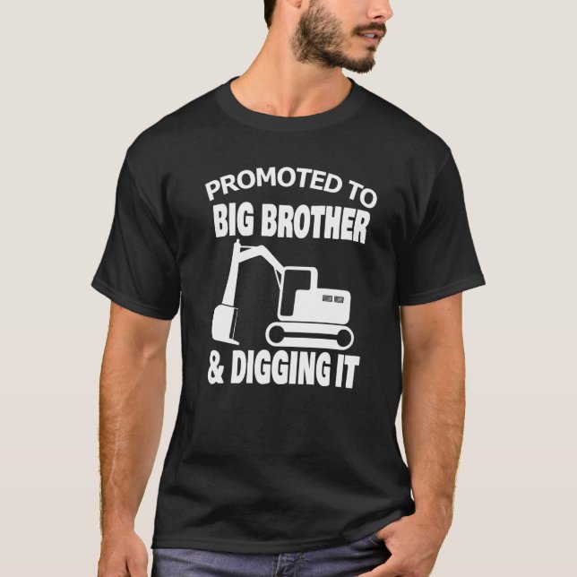 Promoted To Big Brother And Digging it Big Bro Exc T-Shirt (Front)