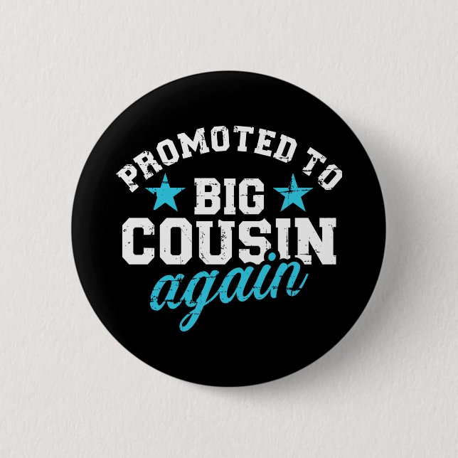 Promoted to big cousin again 2 inch round button (Front)