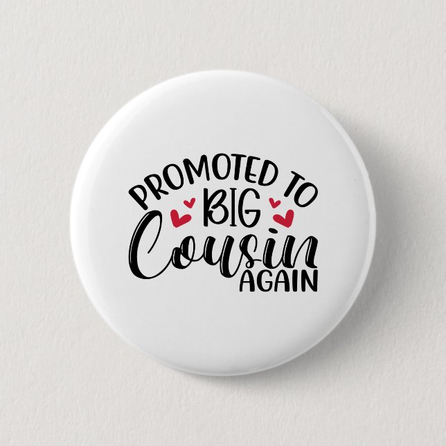 Promoted to big cousin again 2 inch round button (Front)