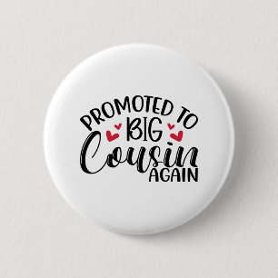 Promoted to big cousin again 2 inch round button