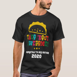 Promoted To Big Sister 2020 Cute Taco About Awes T-Shirt