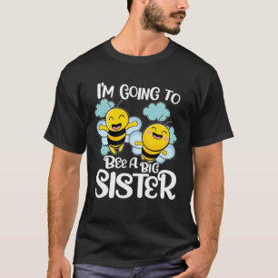 Promoted to Big Sister Cute Bee I´m Going To Be A T-Shirt