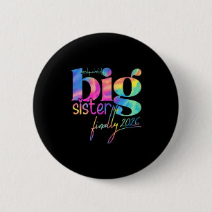 Promoted To Big Sister Finally 2026 Tie Dye New Ba 2 Inch Round Button