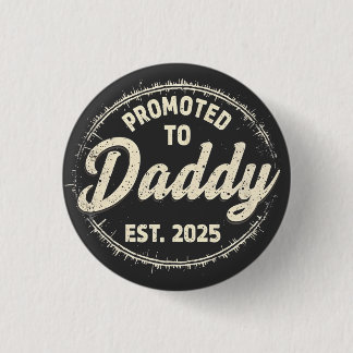 Promoted to Daddy 2025 New Dad Baby First Time Dad 1 Inch Round Button