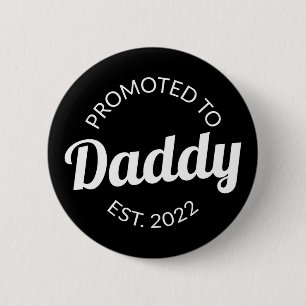 Promoted To Daddy Est. 2022 I 2 Inch Round Button