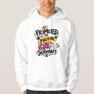 Promoted to Full-Time Cat Servant – Funny Cat Love Hoodie