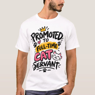 Promoted to Full-Time Cat Servant Funny Cat Lover T-Shirt