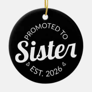 Promoted To Sister Est. 2026 I Ceramic Ornament