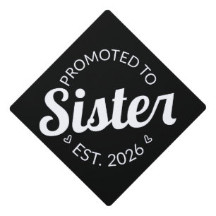 Promoted To Sister Est. 2026 I Graduation Cap Topper