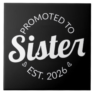 Promoted To Sister Est. 2026 I Tile