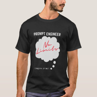 Prompt Engineer No Limits Imagine Prompt T-Shirt