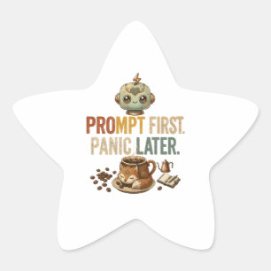 Prompt First Panic Later Funny Ai Robot Star Sticker