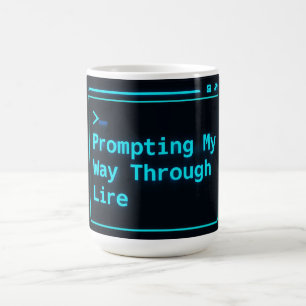 Prompting My Way Through Life Funny AI Mug