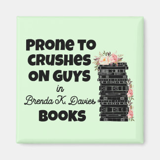 Prone to Crushes on Guys in Brenda K Davies Books Magnet