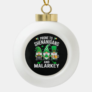 Prone to Shenanigans and Malarkey Funny St Patrick Ceramic Ball Christmas Ornament