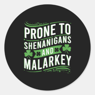 Prone to shenanigans and malarkey funny st patrick classic round sticker