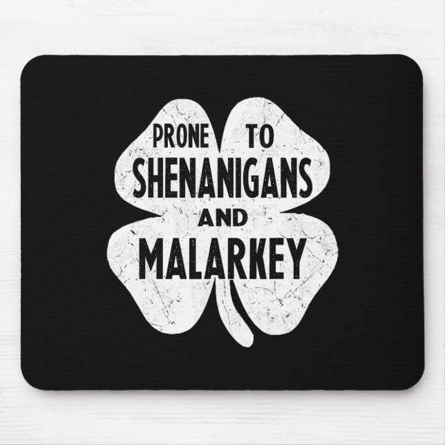 Prone To Shenanigans And Malarkey Funny St Patrick Mouse Pad (Front)