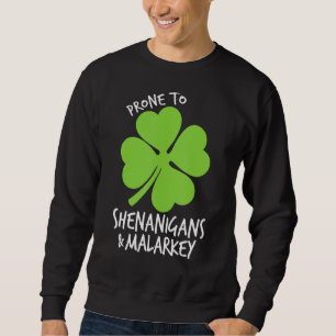 Prone To Shenanigans And Malarkey Funny St Patrick Sweatshirt