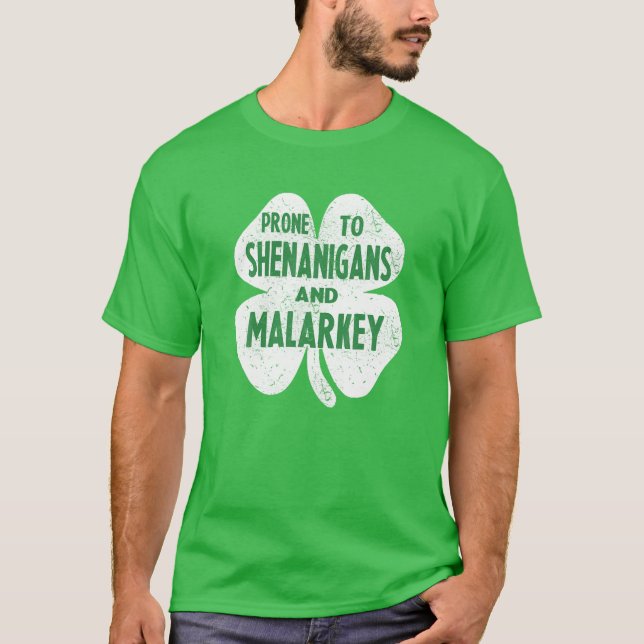 Prone To Shenanigans And Malarkey Funny St Patrick T-Shirt (Front)