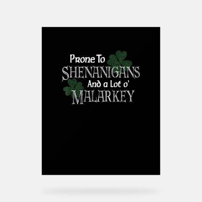 Prone To Shenanigans And Malarkey Funny St Pats Da Acrylic Sign (Front)