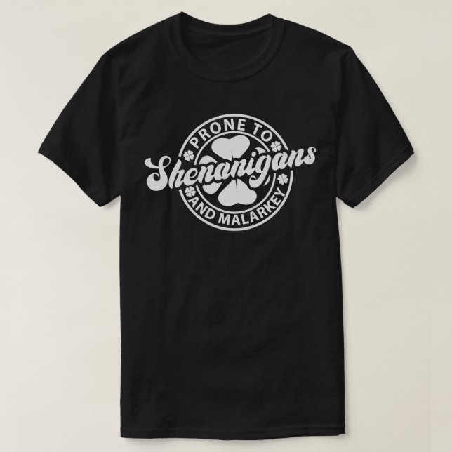 Prone To Shenanigans And Malarkey Saint Patricks D T-Shirt (Design Front)