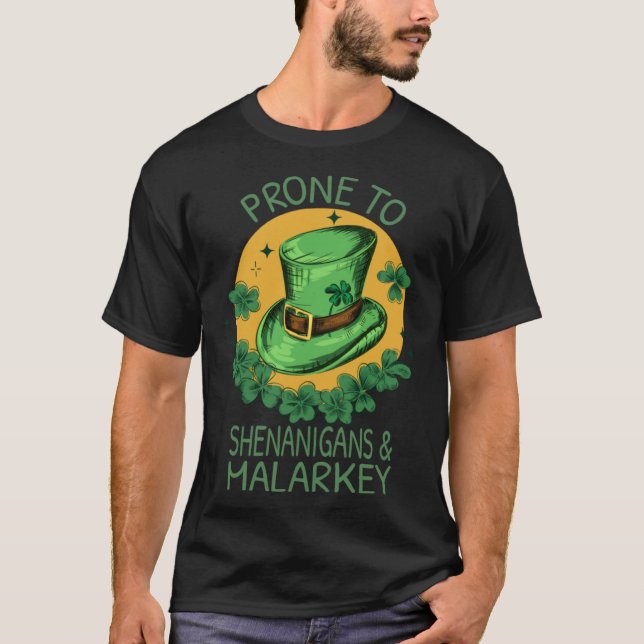 Prone To Shenanigans And Malarkey  St Patrick s Da T-Shirt (Front)