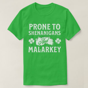 Prone to Shenanigans and Malarkey St Patrick's Day T-Shirt