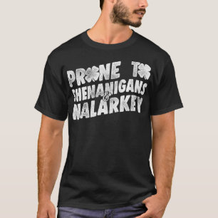 Prone To Shenanigans And Malarkey St Patricks Day T-Shirt