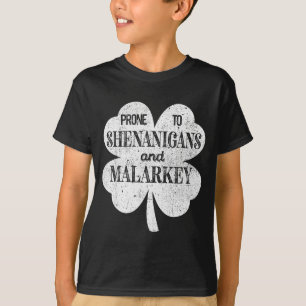 Prone To Shenanigans And Malarkey St Patricks Day  T-Shirt