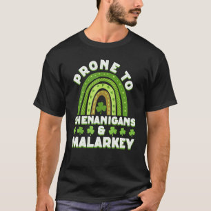 Prone To Shenanigans And Malarkey St Patricks Day  T-Shirt