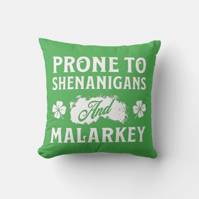 Prone to Shenanigans and Malarkey St Patrick's Day Throw Pillow (Front)