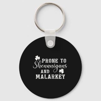 Prone To Shenanigans And Malarkey T Shirt St Patri Keychain