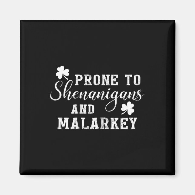 Prone To Shenanigans And Malarkey T Shirt St Patri Magnet (Front)