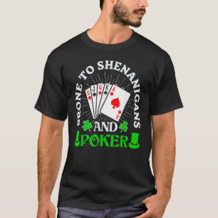 Prone To Shenanigans And Poker Shamrock St Patrick T-Shirt