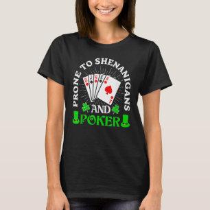 Prone To Shenanigans And Poker Shamrock St Patrick T-Shirt