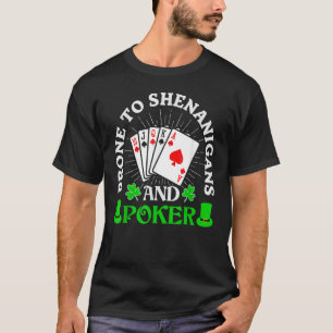 Prone To Shenanigans And Poker Shamrock St Patrick T-Shirt