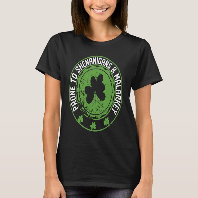 Prone To Shenanigans & Malarkey Fun C St Patrick's T-Shirt (Front)