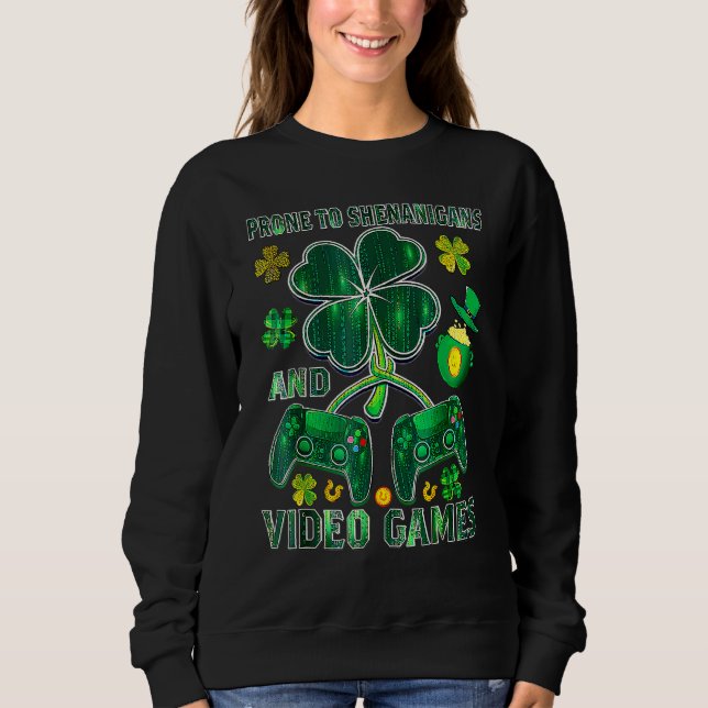 Prone To Shenanigans Video Game St Patrick Day Gam Sweatshirt (Front)