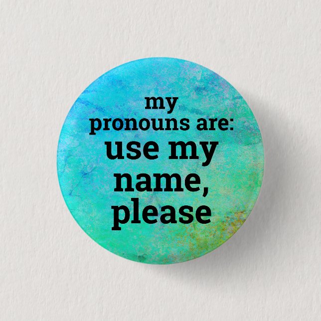 Pronouns/Use My Name Please 1 Inch Round Button (Front)