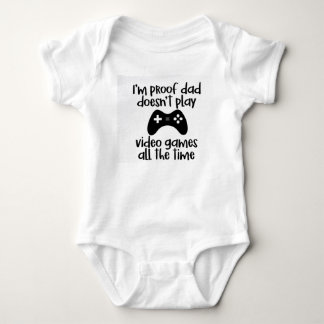 Proof Dad doesn't Play Video Games all the time Baby Bodysuit