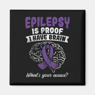 Proof I Have Brain Your Excuse Epilepsy Awareness  Magnet