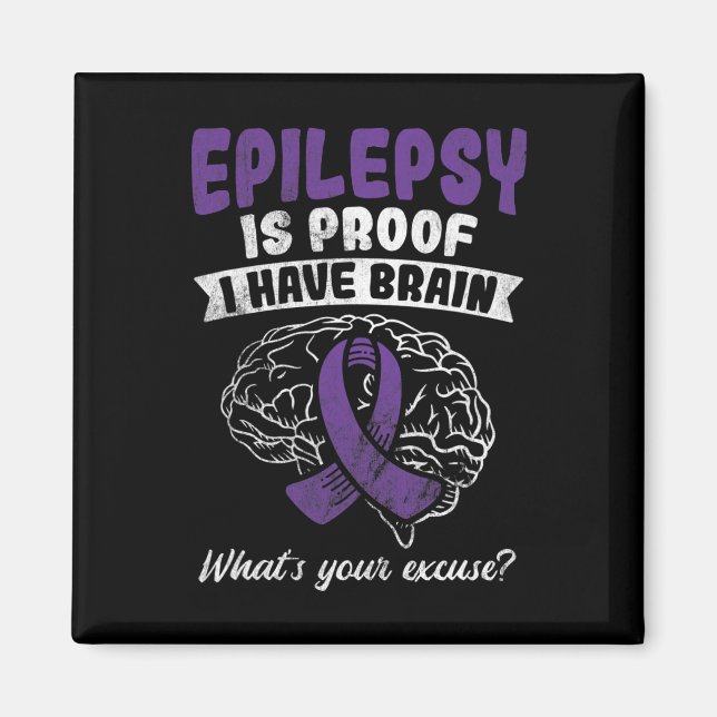 Proof I Have Brain Your Excuse Epilepsy Awareness  Magnet (Front)