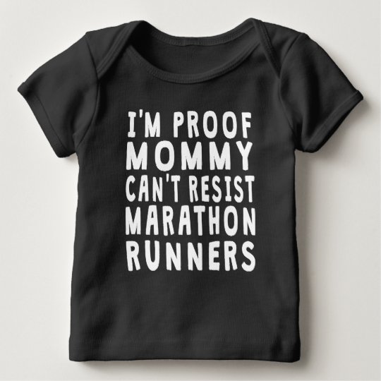 Proof Mommy Can't Resist Marathon Runners Baby T-Shirt