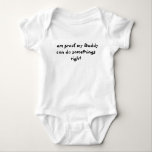 Proof My Daddy Can Do Somethings Right Funny Baby Bodysuit<br><div class="desc">This design was created through digital art. It may be personalized by clicking the customize button and changing the colour, adding a name, initials or your favourite words. Contact me at colorflowcreations@gmail.com if you with to have this design on another product. Purchase my original abstract acrylic painting for sale at...</div>