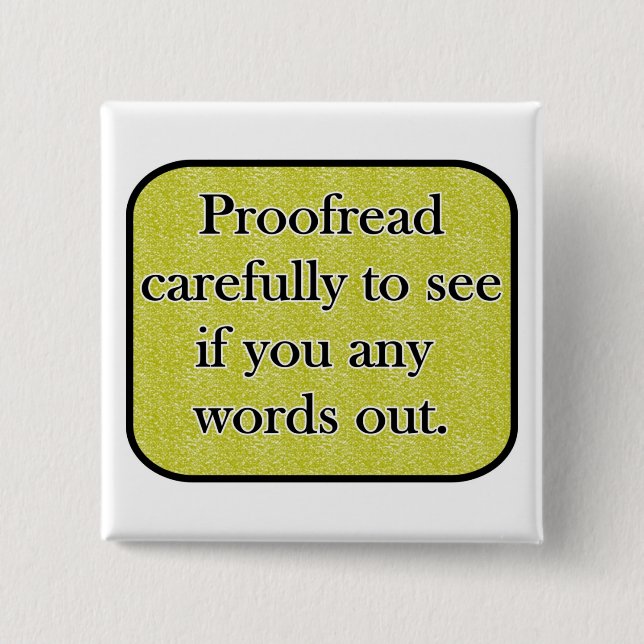 Proofread carefully 2 inch square button (Front)